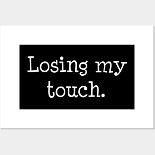 Losing my touch Posters and Art